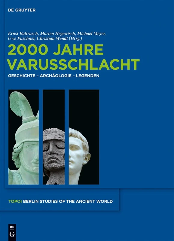 2000 Jahre Varusschlacht: Geschichte - Archäologie - Legenden: 7 (Topoi - Berlin Studies of the Ancient World/Topoi - Berliner)