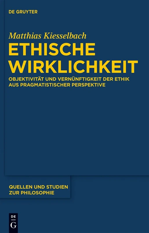 Ethische Wirklichkeit: Objektivität und Vernünftigkeit der Ethik aus pragmatistischer Perspektive: 109 (Quellen und Studien zur Philosophie, 109)