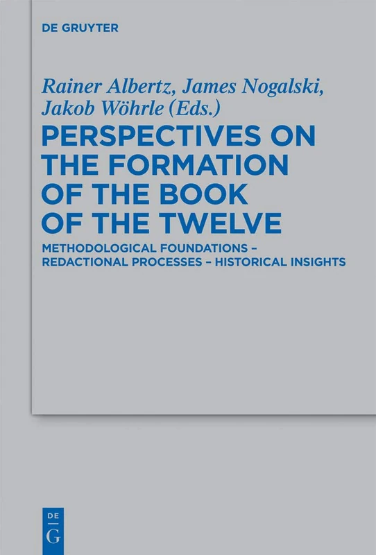 Perspectives on the Formation of the Book of the Twelve: Methodological Foundations - Redactional Processes - Historical Insights: 433 (Beihefte zur ... fur die Alttestamentliche Wissenschaft, 433)