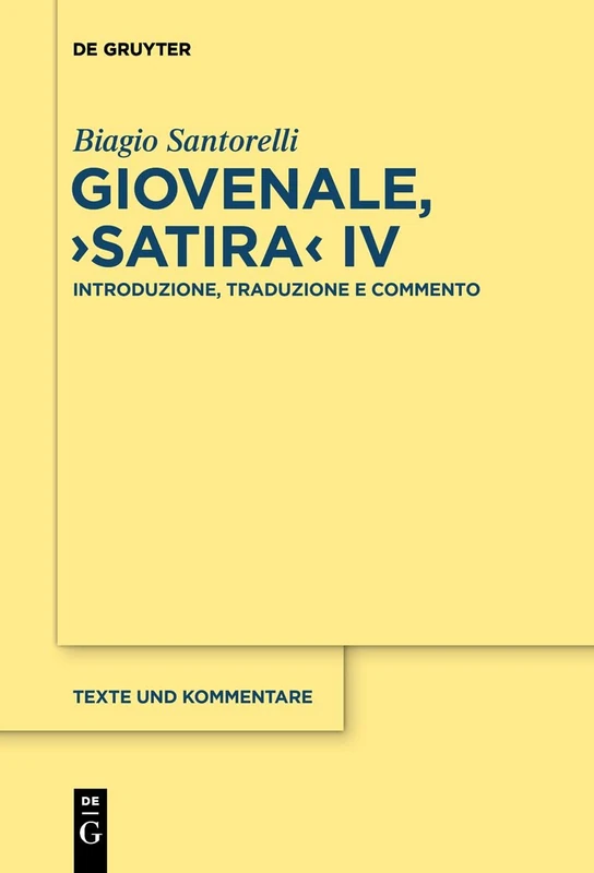 Giovenale, "Satira" IV: Introduzione, Traduzione e Commento: 40 (Texte und Kommentare, 40)