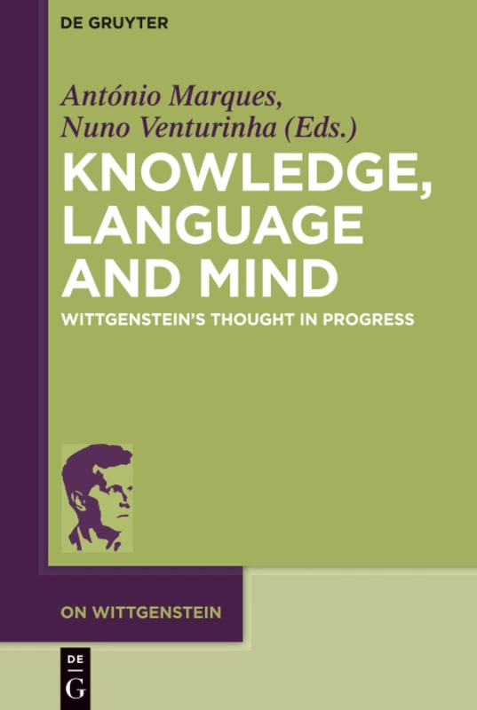 Knowledge, Language and Mind: Wittgenstein’s Thought in Progress: 1 (On Wittgenstein, 1)