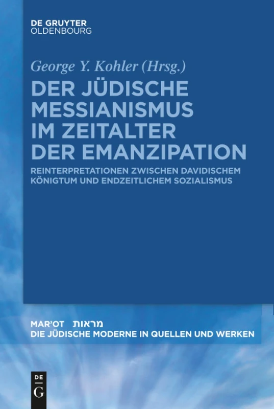 Der jüdische Messianismus im Zeitalter der Emanzipation: Reinterpretationen zwischen davidischem Königtum und endzeitlichem Sozialismus: 2 (Mar'ot, 2)