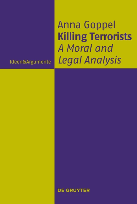 Killing Terrorists: A Moral and Legal Analysis (Ideen & Argumente)