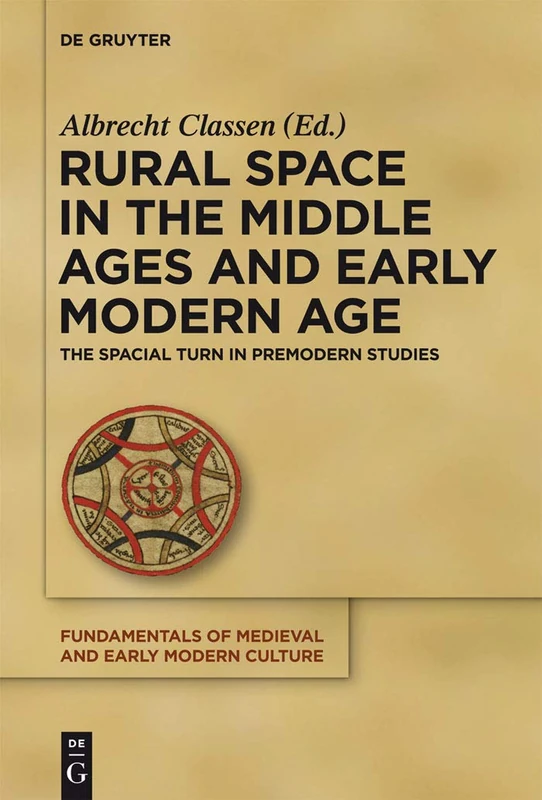 Rural Space in the Middle Ages and Early Modern Age: The Spacial Turn in Premodern Studies (Fundamentals of Medieval and Early Modern Culture): 9