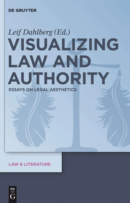 Visualizing Law and Authority: Essays on Legal Aesthetics: 4 (Law & Literature, 4)