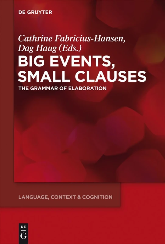 Big Events, Small Clauses: The Grammar of Elaboration: 12 (Language, Context and Cognition, 12)