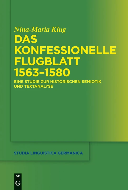 Das konfessionelle Flugblatt 1563–1580: Eine Studie zur historischen Semiotik und Textanalyse: 112 (Studia Linguistica Germanica, 112)