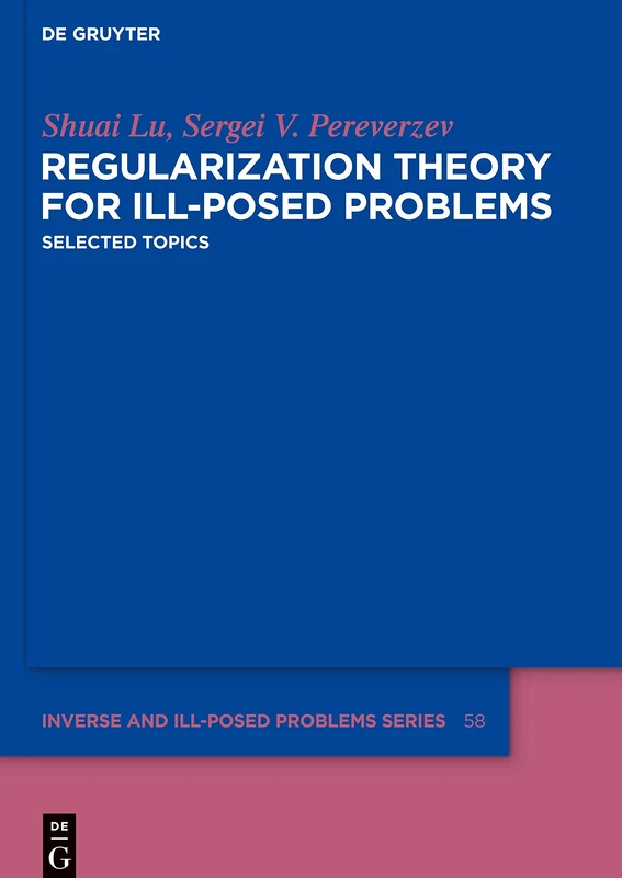 Regularization Theory for Ill-posed Problems: Selected Topics (Inverse and Ill-Posed Problems Series): 58