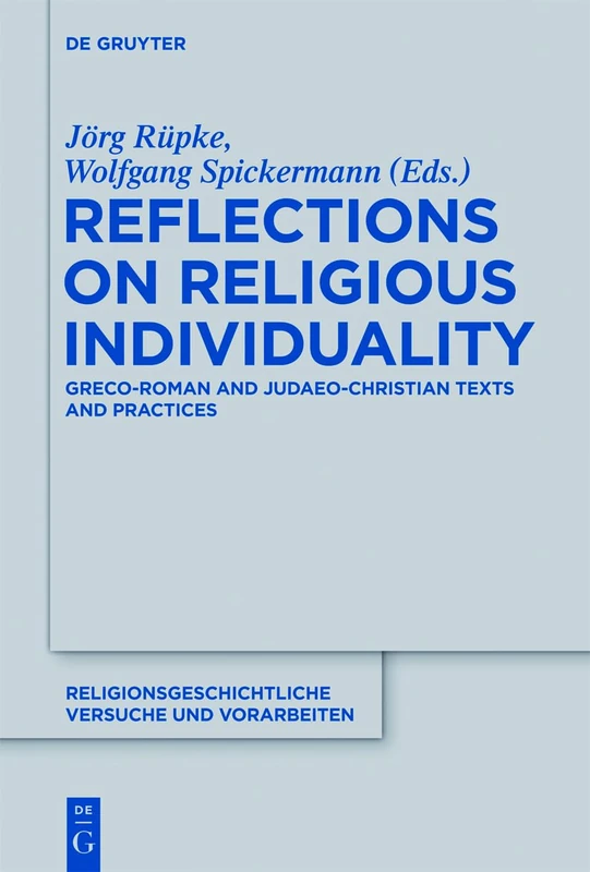 Reflections on Religious Individuality: Greco-Roman and Judaeo-Christian Texts and Practices: 62 (Religionsgeschichtliche Versuche und Vorarbeiten, 62)