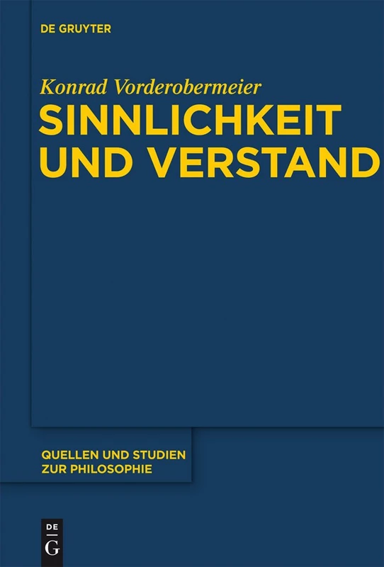 Sinnlichkeit und Verstand: Zur transzendentallogischen Entfaltung des Gegenstandsbezugs bei Kant: 110 (Quellen und Studien zur Philosophie, 110)