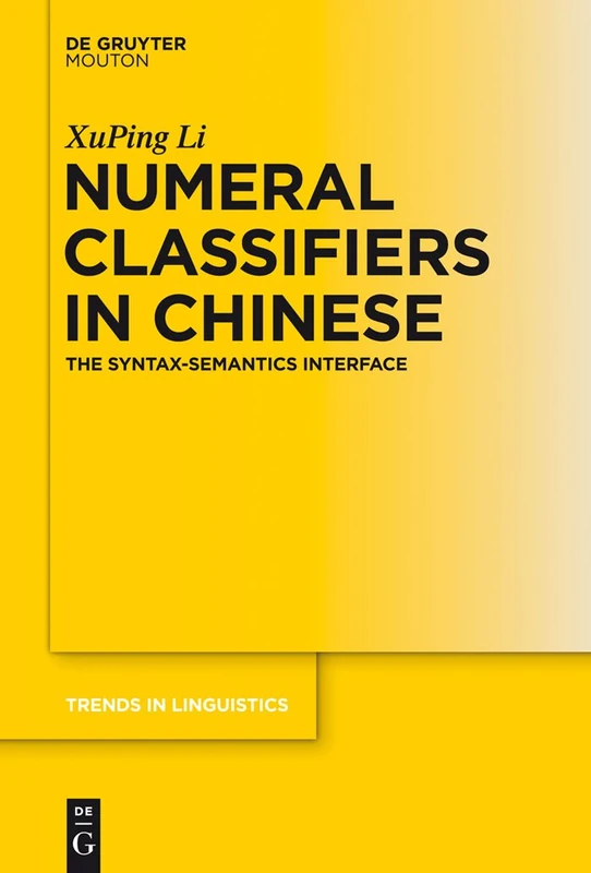 Numeral Classifiers in Chinese: The Syntax-Semantics Interface: 250 (Trends in Linguistics. Studies and Monographs [TiLSM], 250) - Image 1