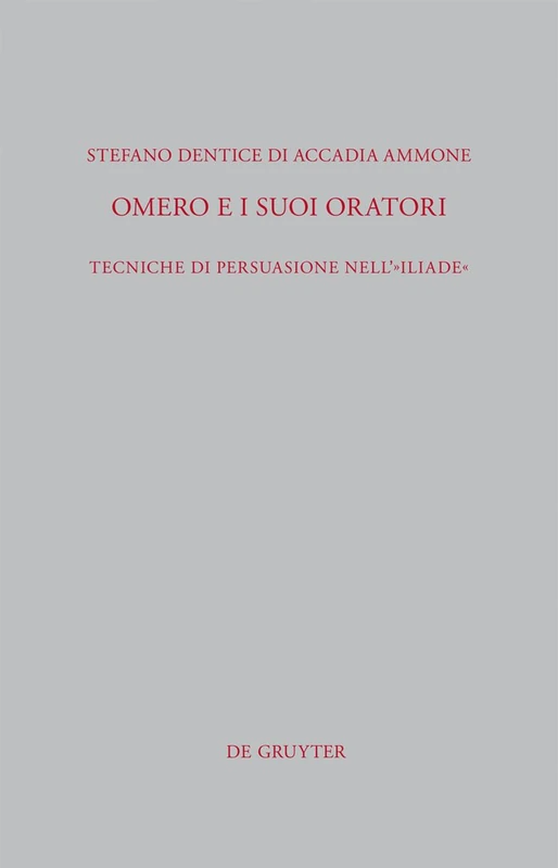 Omero e i suoi oratori: Tecniche di persuasione nell´"Iliade": 302 (Beitrage zur Altertumskunde, 302)