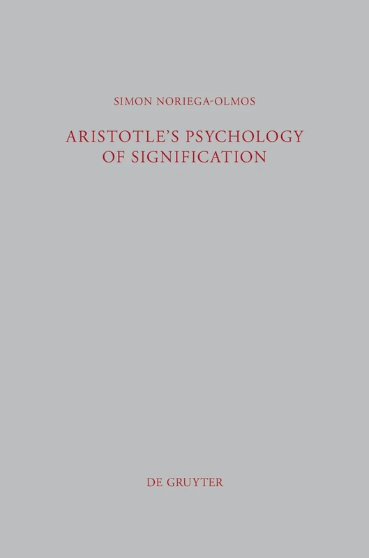 Aristotle's Psychology of Signification: A Commentary on "De Interpretatione" 16a 3-18: 303 (Beitrage zur Altertumskunde, 303)