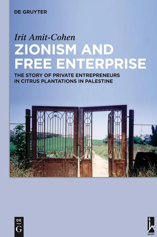 Zionism and Free Enterprise: The Story of Private Entrepreneurs in Citrus Plantations in Palestine in the 1920s and 1930s (Israel Studies in Historical Geography)