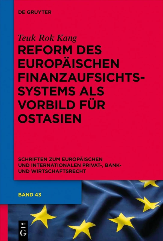 Reform des europäischen Finanzaufsichtssystems als Vorbild für Ostasien: 43 (Schriften zum Europäischen und Internationalen Privat-, Bank- und Wirtschaftsrecht, 43)