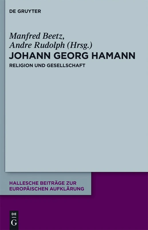 Johann Georg Hamann: Religion und Gesellschaft: 45 (Hallesche Beiträge zur Europäischen Aufklärung, 45)