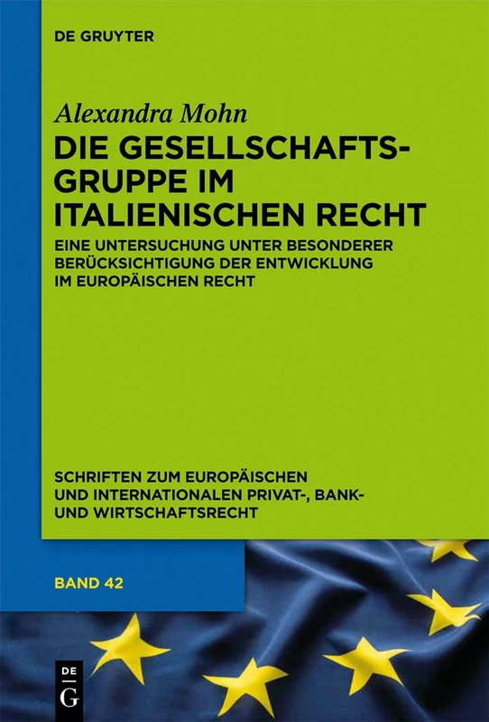 Die Gesellschaftsgruppe im italienischen Recht: Eine Untersuchung unter besonderer Berücksichtigung der Entwicklung im europäischen Recht: 42 ... Privat-, Bank- und Wirtschaftsrecht, 42)