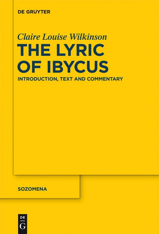 The Lyric of Ibycus: Introduction, Text and Commentary: 13 (Sozomena, 13)
