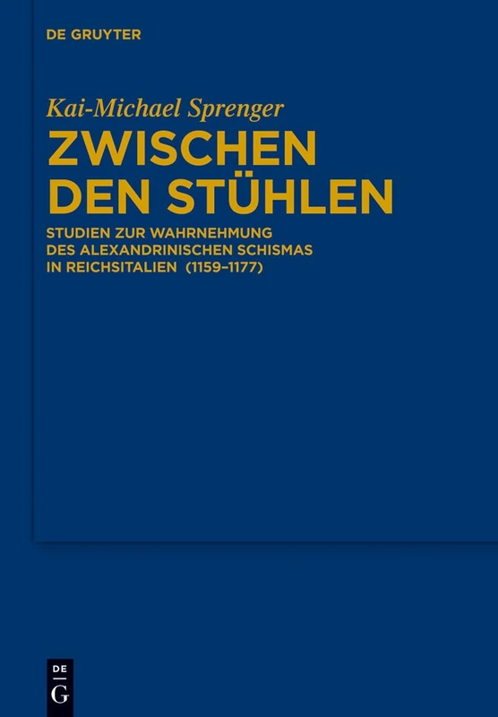 Zwischen den Stühlen: Studien Zur Wahrnehmung Des Alexandrinischen Schismas in Reichsitalien (1159-1177): 125 (Bibliothek Des Deutschen Historischen Instituts in ROM)