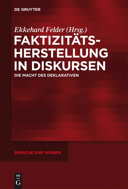 Faktizitätsherstellung in Diskursen: Die Macht des Deklarativen: 13 (Sprache und Wissen (SuW), 13)
