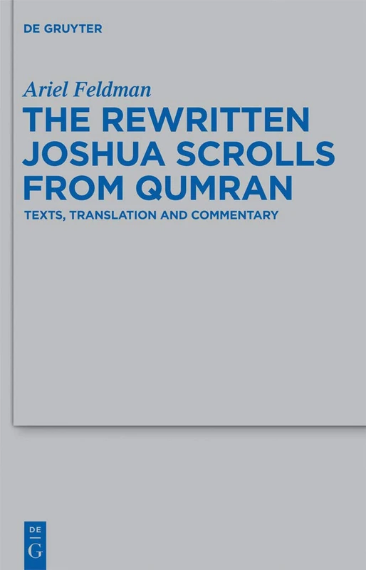 The Rewritten Joshua Scrolls from Qumran: Texts, Translations, and Commentary: 438 (Beihefte zur Zeitschrift fur die Alttestamentliche Wissenschaft, 438)