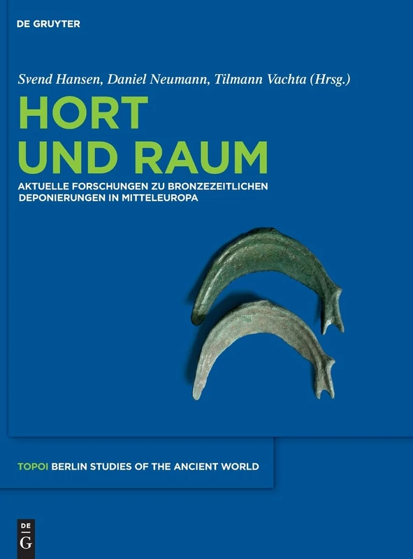 Hort und Raum: Aktuelle Forschungen Zu Bronzezeitlichen Deponierungen in Mitteleuropa: 10 (Topoi - Berlin Studies of the Ancient World/Topoi - Berliner) - Image 1