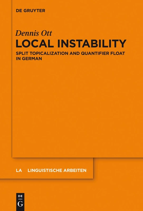 Local Instability: Split Topicalization and Quantifier Float in German: 544 (Linguistische Arbeiten, 544)