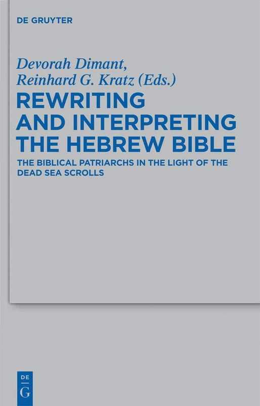Rewriting and Interpreting the Hebrew Bible: The Biblical Patriarchs in the Light of the Dead Sea Scrolls: 439 (Beihefte zur Zeitschrift fur die Alttestamentliche Wissenschaft, 439)