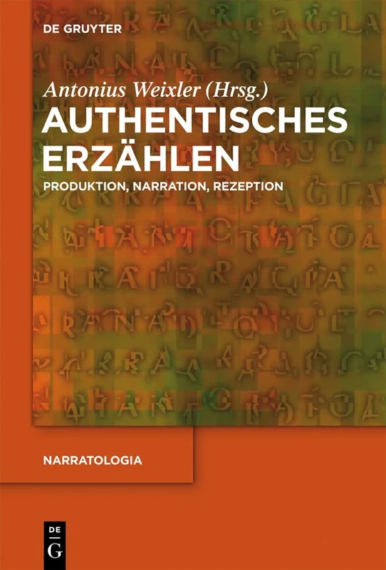 Authentisches Erzählen: Produktion, Narration, Rezeption: 33 (Narratologia, 33)