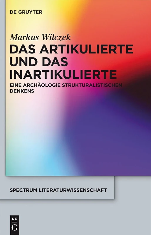 Das Artikulierte und das Inartikulierte: Eine Archäologie strukturalistischen Denkens: 31 (Spectrum Literaturwissenschaft/Spectrum Literature, 31) - Image 1