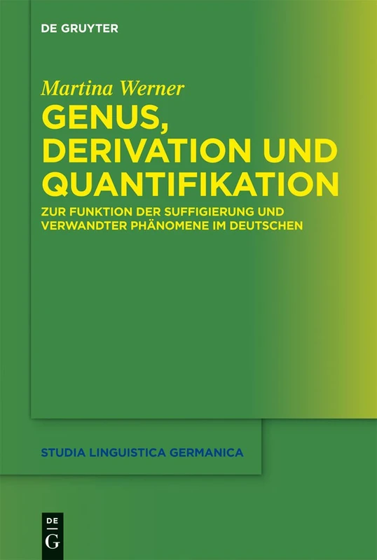 Genus, Derivation und Quantifikation: Zur Funktion der Suffigierung und verwandter Phänomene im Deutschen: 114 (Studia Linguistica Germanica, 114)