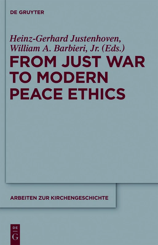 From Just War to Modern Peace Ethics: 120 (Arbeiten zur Kirchengeschichte, 120)