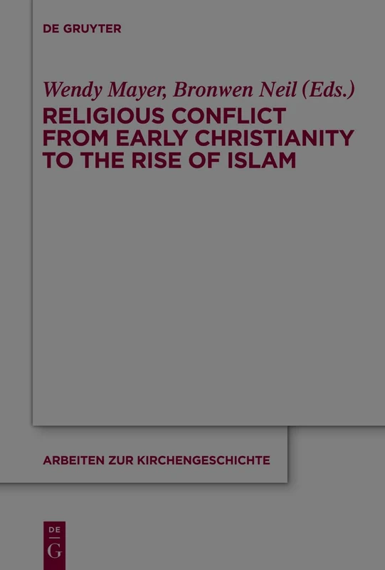 Religious Conflict from Early Christianity to the Rise of Islam: 121 (Arbeiten zur Kirchengeschichte, 121)