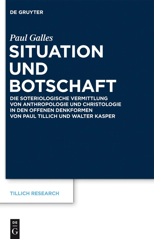 Situation und Botschaft: Die soteriologische Vermittlung von Anthropologie und Christologie in den offenen Denkformen von Paul Tillich und Walter Kasper: 3 (Tillich Research, 3)