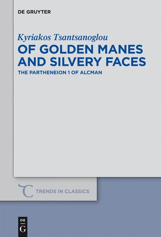 Of Golden Manes and Silvery Faces: The Partheneion 1 of Alcman: 16 (Trends in Classics - Supplementary Volumes, 16) - Image 1