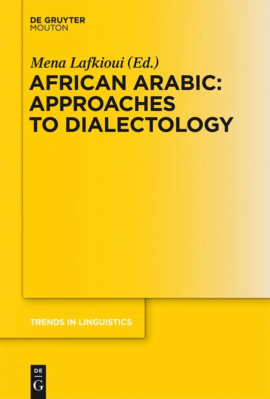 African Arabic: Approaches to Dialectology: 258 (Trends in Linguistics. Studies and Monographs [TiLSM], 258)