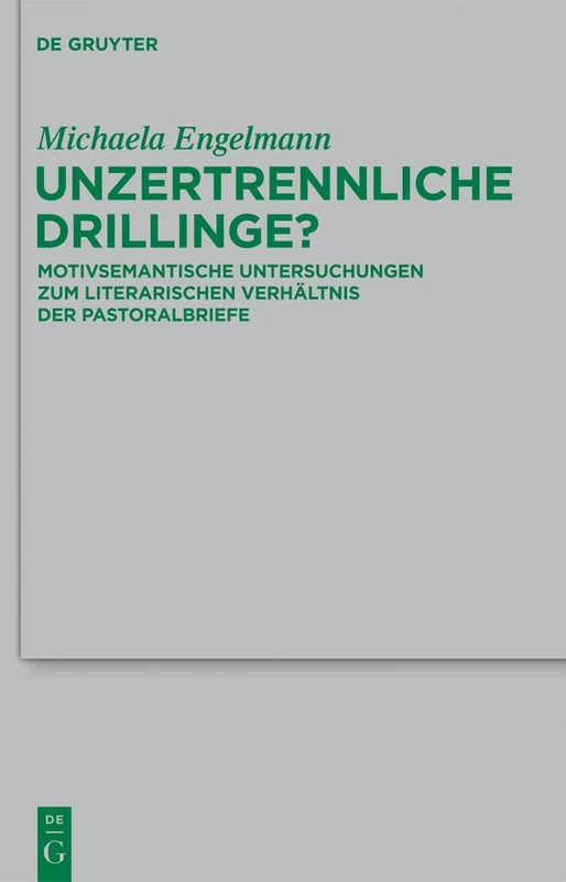 Unzertrennliche Drillinge?: Motivsemantische Untersuchungen zum literarischen Verhältnis der Pastoralbriefe: 192 (Beihefte zur Zeitschrift fur die Neutestamentliche Wissenschaft, 192)