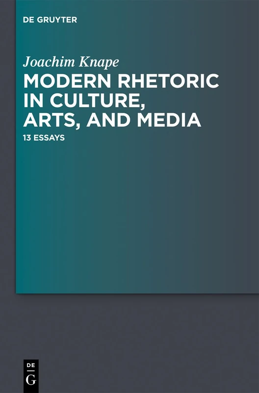 Modern Rhetoric in Culture, Arts, and Media: 13 Essays