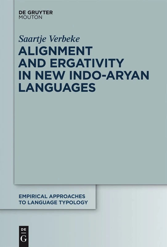 Alignment and Ergativity in New Indo-Aryan Languages: 51 (Empirical Approaches to Language Typology [EALT], 51)