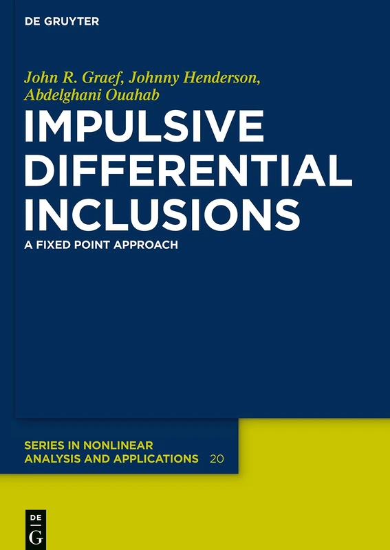 Impulsive Differential Inclusions: A Fixed Point Approach (De Gruyter Series in Nonlinear Analysis & Applications)