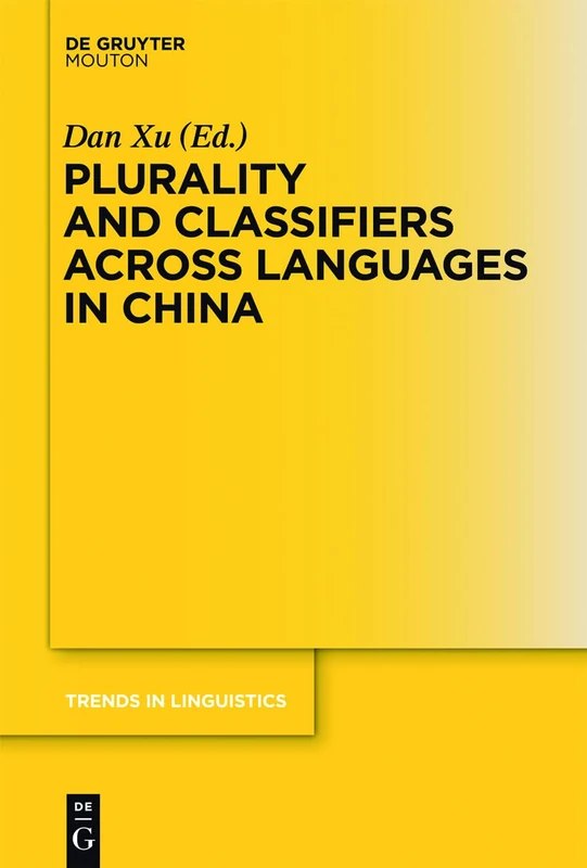 Plurality and Classifiers across Languages in China: 255 (Trends in Linguistics. Studies and Monographs [TiLSM], 255)