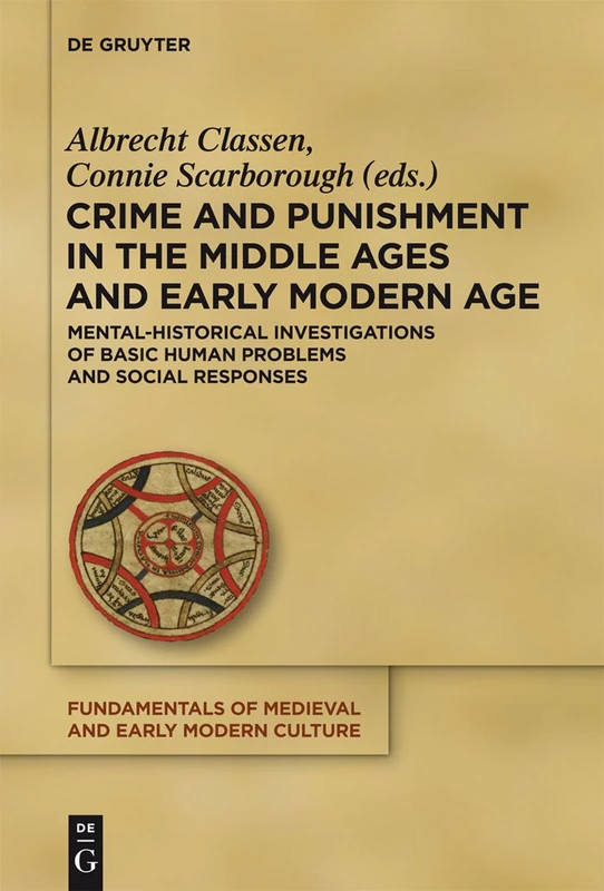 Crime and Punishment in the Middle Ages and Early Modern Age: Mental-Historical Investigations of Basic Human Problems and Social Responses (Fundamentals of Medieval and Early Modern Culture): 11