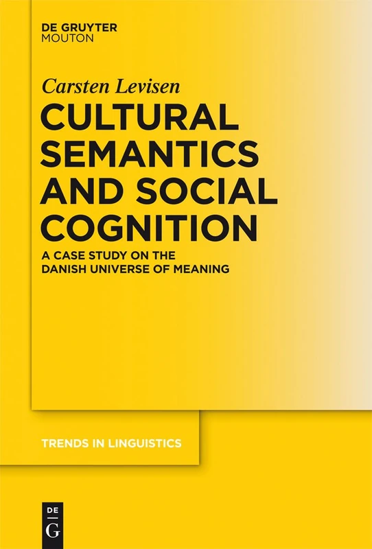 Cultural Semantics and Social Cognition: A Case Study on the Danish Universe of Meaning: 257 (Trends in Linguistics. Studies and Monographs [TiLSM], 257)
