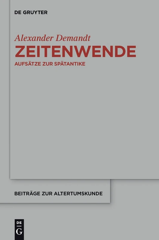 Zeitenwende: Aufsätze zur Spätantike: 311 (Beitrage zur Altertumskunde, 311)