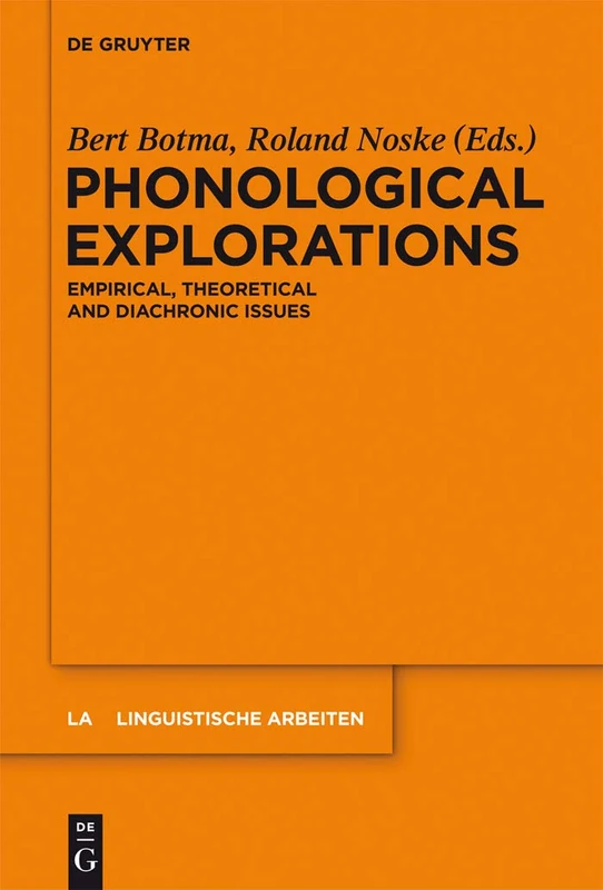 Phonological Explorations: Empirical, Theoretical and Diachronic Issues: 548 (Linguistische Arbeiten, 548)