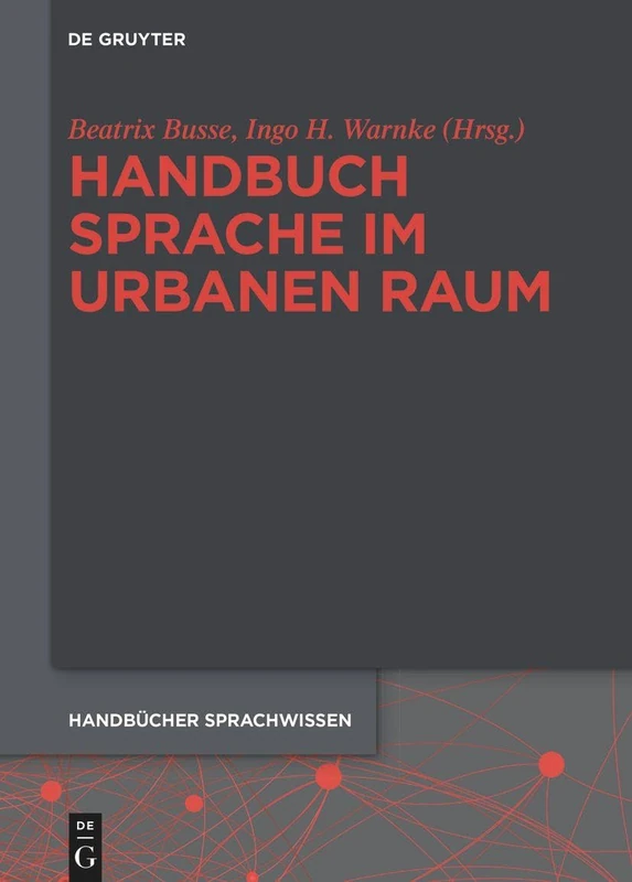 Handbuch Sprache im urbanen RaumHandbook of Language in Urban Space: Interdisziplinäre Perspektiven Der Stadtforschung: 20 (Handbücher Sprachwissen (Hsw))