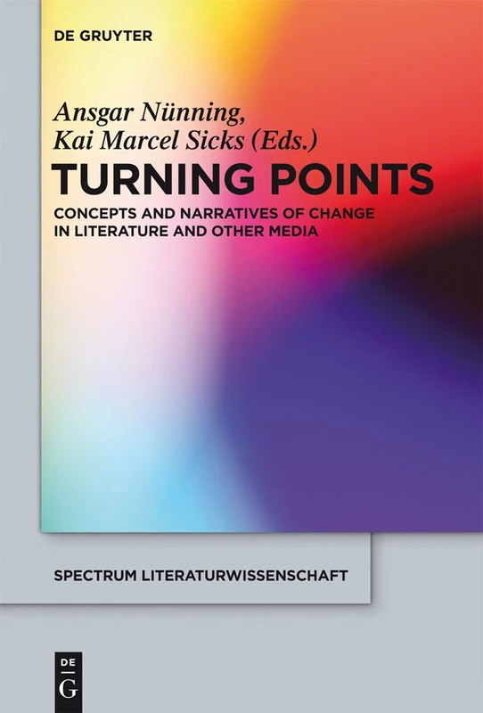 Turning Points: Concepts and Narratives of Change in Literature and Other Media: 33 (Spectrum Literaturwissenschaft/Spectrum Literature, 33)