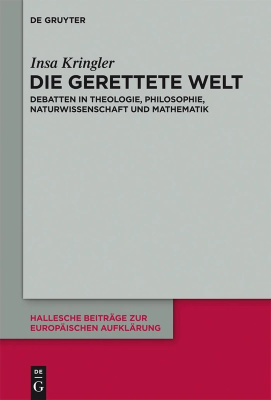 Die gerettete Welt: Zur Rezeption des Cambridger Platonismus in der europäischen Aufklärung des 18. Jahrhunderts: 47 (Hallesche Beiträge zur Europäischen Aufklärung, 47)