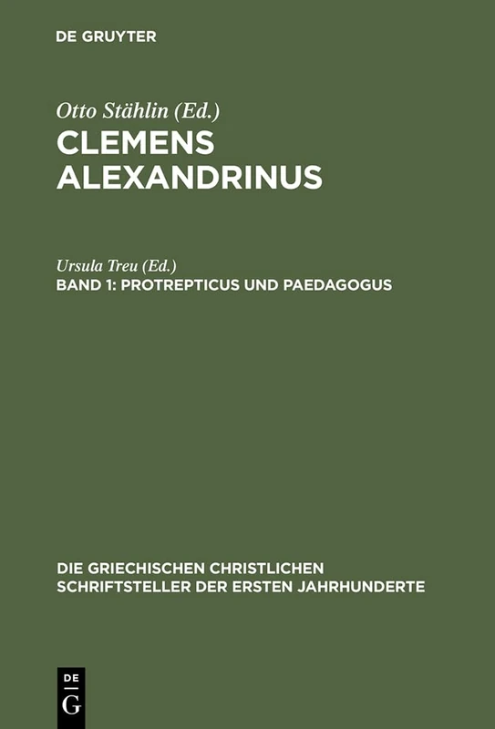 Protrepticus Und Paedagogus: 12 (Die Griechischen Christlichen Schriftsteller Der Ersten Jahr)