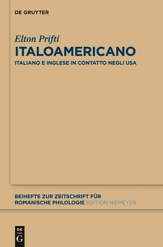 Italoamericano: Italiano E Inglese in Contatto Negli Usa. Analisi Diacronica Variazionale E Migrazionale: 375 (Beihefte Zur Zeitschrift Für Romanische Philologie)